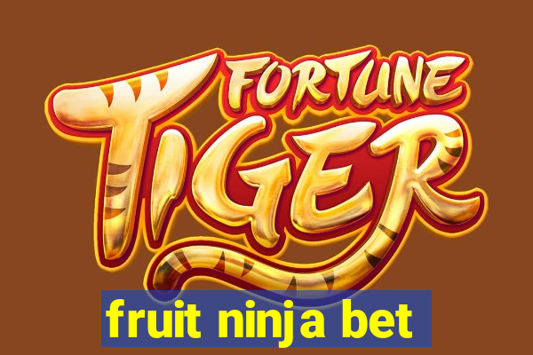 fruit ninja bet